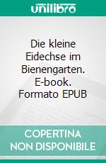 Die kleine Eidechse im Bienengarten. E-book. Formato EPUB