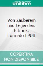 Von Zauberern und Legenden. E-book. Formato EPUB