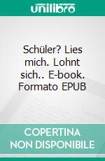 Schüler? Lies mich. Lohnt sich.. E-book. Formato EPUB ebook