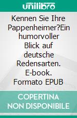 Kennen Sie Ihre  Pappenheimer?Ein humorvoller Blick auf deutsche Redensarten. E-book. Formato EPUB ebook di Michaela Mundt