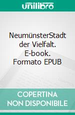 NeumünsterStadt der Vielfalt. E-book. Formato EPUB