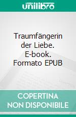 Traumfängerin der Liebe. E-book. Formato EPUB ebook