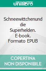 Schneewittchenund die Superhelden. E-book. Formato EPUB ebook di Heidi Schaffer