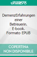 DemenzErfahrungen einer Betreuerin. E-book. Formato EPUB ebook di Hildegard Brüssow