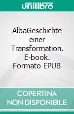 AlbaGeschichte einer Transformation. E-book. Formato EPUB ebook