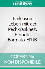 Parkinson Leben mit der Pechkrankheit. E-book. Formato EPUB ebook