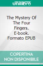 The Mystery Of The Four Fingers. E-book. Formato EPUB ebook