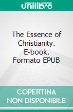 The Essence of Christianity. E-book. Formato EPUB ebook