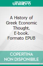 A History of Greek Economic Thought. E-book. Formato EPUB ebook