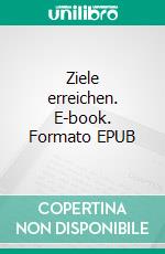 Ziele erreichen. E-book. Formato EPUB ebook di Rene Schreiber