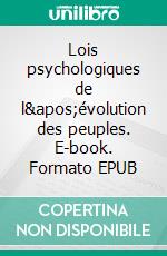 Lois psychologiques de l&apos;évolution des peuples. E-book. Formato EPUB ebook