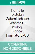 Horribile DictuEin Gabenkorb der Wahrheit - Prolog. E-book. Formato EPUB ebook di Vincent Kleemayer