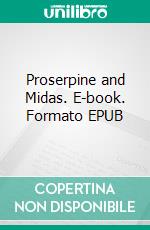 Proserpine and Midas. E-book. Formato EPUB ebook