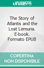 The Story of Atlantis and the Lost Lemuria. E-book. Formato EPUB ebook