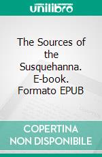 The Sources of the Susquehanna. E-book. Formato EPUB ebook di James Fenimore Cooper
