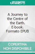 A Journey to the Centre of the Earth. E-book. Formato EPUB ebook