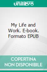 My Life and Work. E-book. Formato EPUB ebook