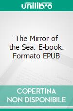 The Mirror of the Sea. E-book. Formato EPUB ebook