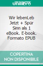 Wir lebenLeb Jetzt + Spür Sinn als 1 eBook. E-book. Formato EPUB ebook di Tanja Play Nerd