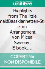 Highlights from The little mermaidBassklarinetten-Stimme zum Arrangement von Miceal Sweeny. E-book. Formato EPUB ebook