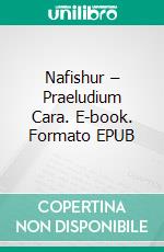 Nafishur – Praeludium Cara. E-book. Formato EPUB ebook