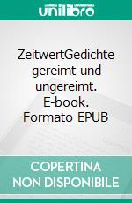 ZeitwertGedichte gereimt und ungereimt. E-book. Formato EPUB ebook
