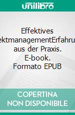 Effektives ProjektmanagementErfahrungen aus der Praxis. E-book. Formato EPUB ebook