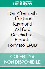 Der Aftermath Effekteine Raymond Ashford Geschichte. E-book. Formato EPUB ebook
