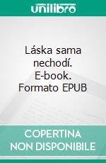 Láska sama nechodí. E-book. Formato EPUB ebook