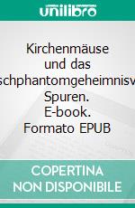 Kirchenmäuse und das Froschphantomgeheimnisvolle Spuren. E-book. Formato EPUB ebook