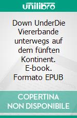 Down UnderDie Viererbande unterwegs auf dem fünften Kontinent. E-book. Formato EPUB ebook di Michael Gruse