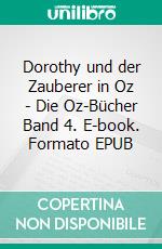 Dorothy und der Zauberer in Oz - Die Oz-Bücher Band 4. E-book. Formato EPUB ebook