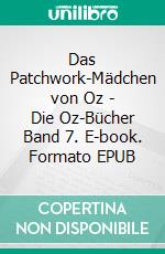Das Patchwork-Mädchen von Oz - Die Oz-Bücher Band 7. E-book. Formato EPUB ebook
