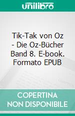 Tik-Tak von Oz - Die Oz-Bücher Band 8. E-book. Formato EPUB ebook