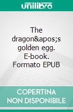 The dragon's golden egg. E-book. Formato EPUB ebook di Heike Dupslaff