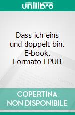 Dass ich eins und doppelt bin. E-book. Formato EPUB ebook di Doris Mauthe