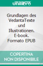 Grundlagen des VedantaTexte und Illustrationen. E-book. Formato EPUB ebook di Thomas Felber