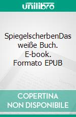 SpiegelscherbenDas weiße Buch. E-book. Formato EPUB ebook