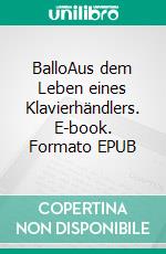 BalloAus dem Leben eines Klavierhändlers. E-book. Formato EPUB ebook