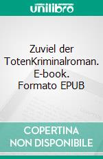 Zuviel der TotenKriminalroman. E-book. Formato EPUB ebook di Wolf