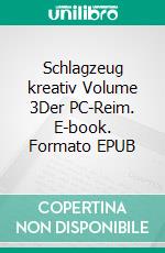 Schlagzeug kreativ Volume 3Der PC-Reim. E-book. Formato EPUB ebook di Jo Eckhardt