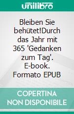 Bleiben Sie behütet!Durch das Jahr mit 365 "Gedanken zum Tag". E-book. Formato EPUB ebook