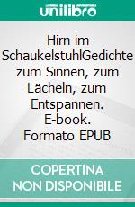 Hirn im SchaukelstuhlGedichte zum Sinnen, zum Lächeln, zum Entspannen. E-book. Formato EPUB ebook di Axel Rheineck