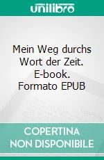 Mein Weg durchs Wort der Zeit. E-book. Formato EPUB