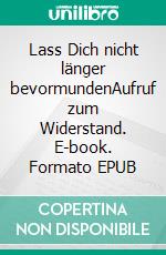 Lass Dich nicht länger bevormundenAufruf zum Widerstand. E-book. Formato EPUB ebook di Günter Seibold