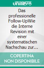 Das professionelle Follow-UpWie die Interne Revision mit einer systematischen Nachschau zur Corporate Governance beiträgt. E-book. Formato EPUB ebook