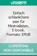 Einfach schlankDünn sein für Minimalisten. E-book. Formato EPUB ebook