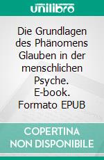 Die Grundlagen des Phänomens Glauben in der menschlichen Psyche. E-book. Formato EPUB