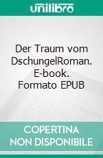 Der Traum vom DschungelRoman. E-book. Formato EPUB