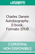 Charles Darwin Autobiography. E-book. Formato EPUB ebook di Charles Darwin